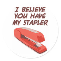 I BELIEVE YOU HAVE MY STAPLER stickers by PreciousDesigns I BELIEVE YOU HAVE MY STAPLER stickers