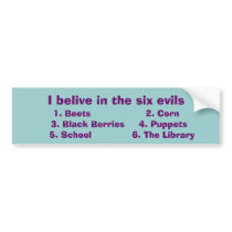 I belive in the six evils bumper sticker bumper stickers by Queen_Lydia16 I belive in the six evils bumper sticker bumper stickers