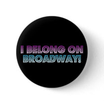I belong on Broadway! buttons