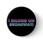 I belong on Broadway! Pinback Button