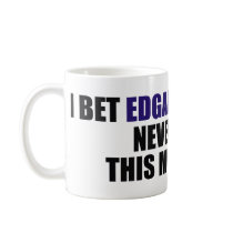 I Bet Edgar Allan Poe Never Had This Much Fun Mugs