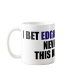 I Bet Edgar Allan Poe Never Had This Much Fun mugs