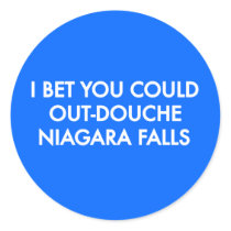 I Bet You Could Out-Douche Niagara Falls stickers