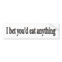 I BET YOU'DE EAT ANYTHING CUSTOMIZABLE Bumper Stck bumper stickers