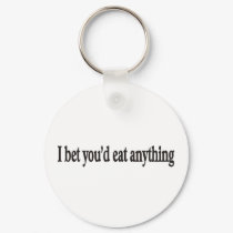 I BET YOU'DE EAT ANYTHING CUSTOMIZABLE keychains