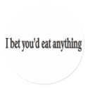 I BET YOU'DE EAT ANYTHING CUSTOMIZABLE STICKER by burntright I BET YOU'DE EAT ANYTHING CUSTOMIZABLE STICKER