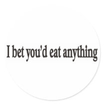 I BET YOU'DE EAT ANYTHING CUSTOMIZABLE STICKER
