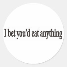 I BET YOU'DE EAT ANYTHING CUSTOMIZABLE STICKER