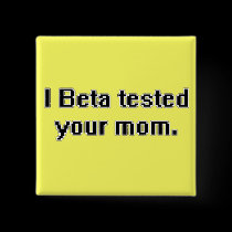 I Beta tested your mom. buttons