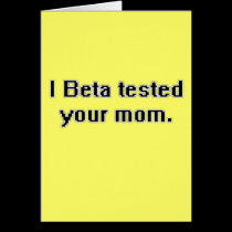 I Beta tested your mom. cards