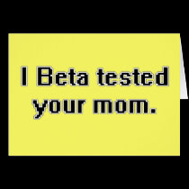 I Beta tested your mom. cards