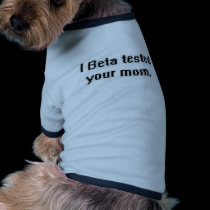 I Beta tested your mom. pet clothing