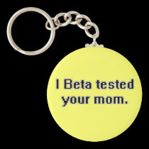 I Beta tested your mom. keychains