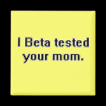 I Beta tested your mom. magnets