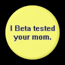I Beta tested your mom. magnets