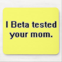I Beta tested your mom. mousepads
