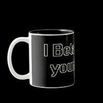 I Beta tested your mom. mugs