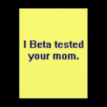 I Beta tested your mom. postcards