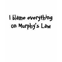 I blame everything on Murphy's Law t-shirts by ChellyBelly09 I blame everything on Murphy's Law t-shirts
