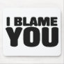 I Blame You Mouse Pad