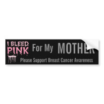I bleed Pink For My Mother Breast Cancer Awareness Bumper Sticker