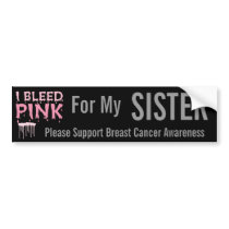 I bleed Pink For My Sister Breast Cancer Awareness bumper stickers