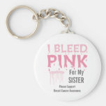 I bleed Pink For My Sister Breast Cancer Awareness Keychains