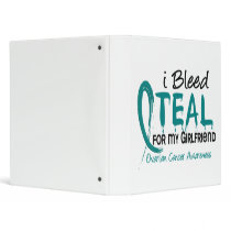 I Bleed Teal For My Girlfriend Ovarian Cancer binders