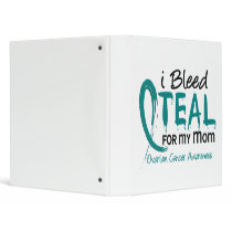 I Bleed Teal For My Mom Ovarian Cancer binders