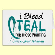 I Bleed Teal For Those Fighting Ovarian Cancer cards