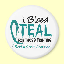 I Bleed Teal For Those Fighting Ovarian Cancer magnets