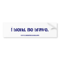 I blend. Be brave. Bumper Sticker bumper stickers