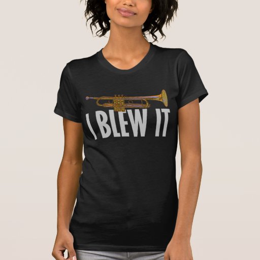 I Blew It Trumpet T Shirt
