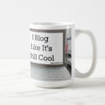 I Blog Like It's Still Cool Mug