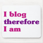 I Blog Therefore I Am Mouse Pad