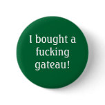 I bought a fucking gateau! buttons