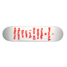 I bought a skate-board and all I got was this s... Skateboard Decks