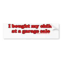 I Bought My Child At A Garage Sale T Bumper Sticker