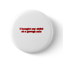 I Bought My Child At A Garage Sale T Pins