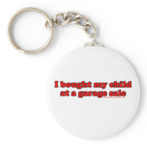 I Bought My Child At A Garage Sale T Keychain