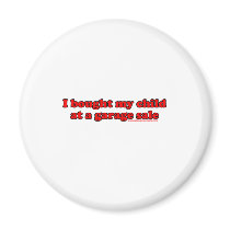 I Bought My Child At A Garage Sale T Fridge Magnet