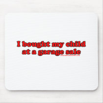 I Bought My Child At A Garage Sale T Mouse Pad