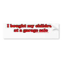 I Bought My Children At A Garage Sale T Bumper Sticker