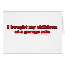 I Bought My Children At A Garage Sale T Cards