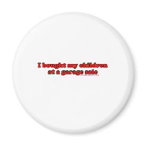 I Bought My Children At A Garage Sale T Magnets