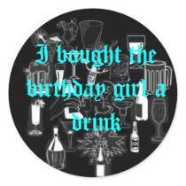 I bought the birthday girl a drink Sticker by aloof_gypsy I bought the birthday girl a drink Sticker