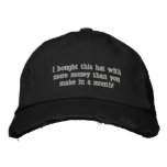 I bought this hat with more money than you make... embroidered baseball cap