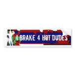 I BRAKE 4 HOT DUDES BUMPER STICKER