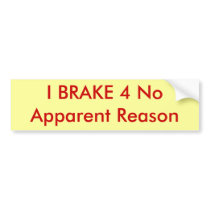 I BRAKE 4 No Apparent Reason bumper stickers by PharmArt I BRAKE 4 No Apparent Reason bumper stickers