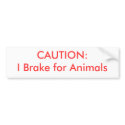 : I Brake for Animals bumper stickers by chook_toad : I Brake for Animals bumper stickers